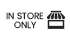 IN STORE ONLY